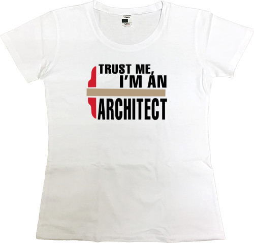 Women's Premium T-Shirt - I m an Arсhitect - Mfest