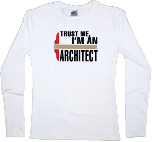 Women's Longsleeve Shirt - I m an Arсhitect - Mfest