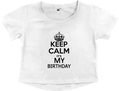 Кроп - топ Премиум Женский - Keep calm its my birthday - Mfest