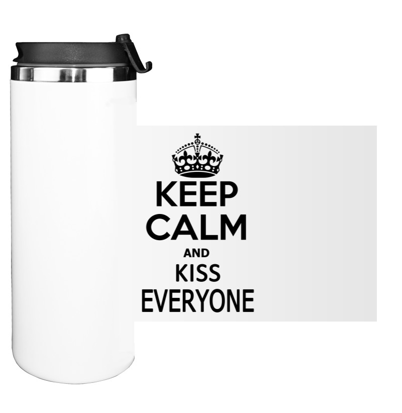 Keep calm and kiss everyone