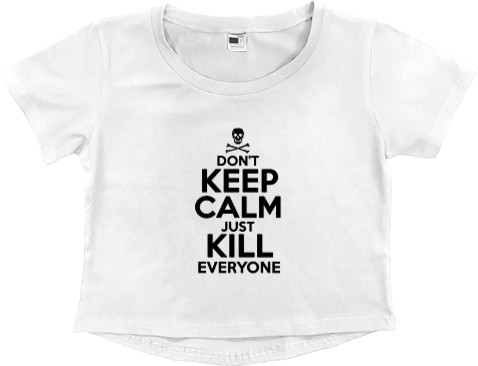 Dont keep calm just kill everyone