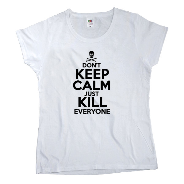 Dont keep calm just kill everyone