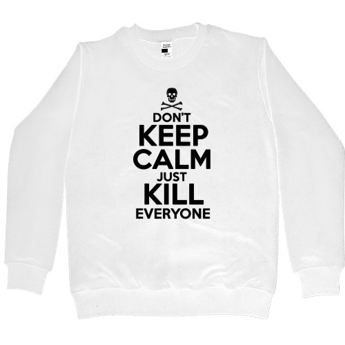 Dont keep calm just kill everyone