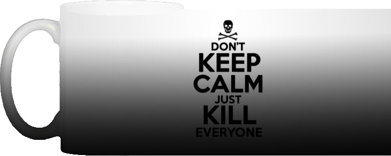 Dont keep calm just kill everyone