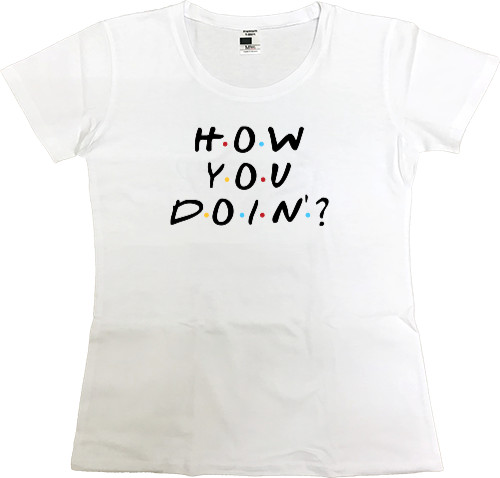 Women's Premium T-Shirt - how you doin - Mfest