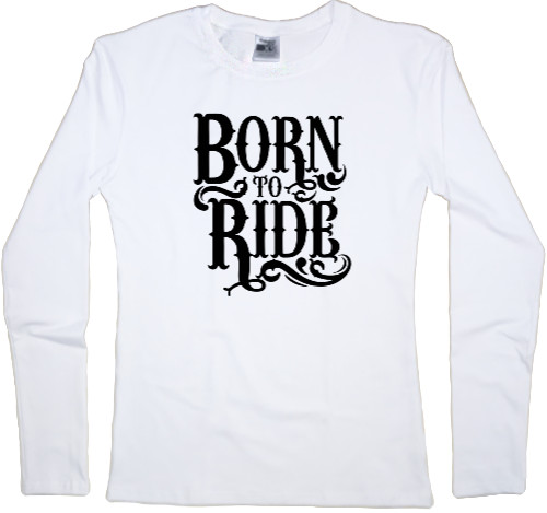 Футболка з Довгим Рукавом Жіноча - Born to ride - Mfest