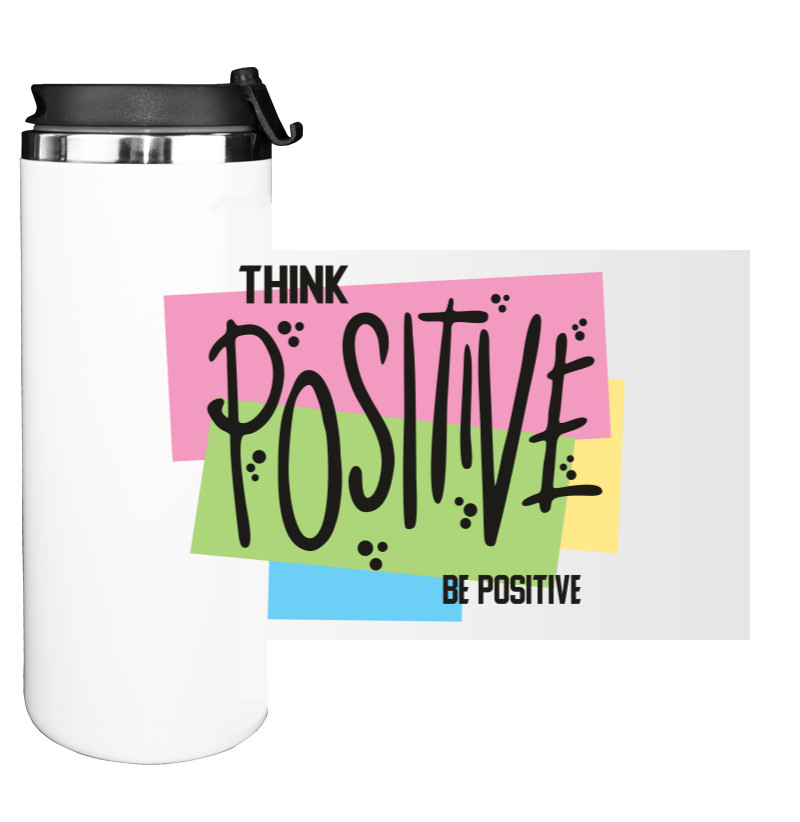 THINK POSITIVE BE POSITIVE