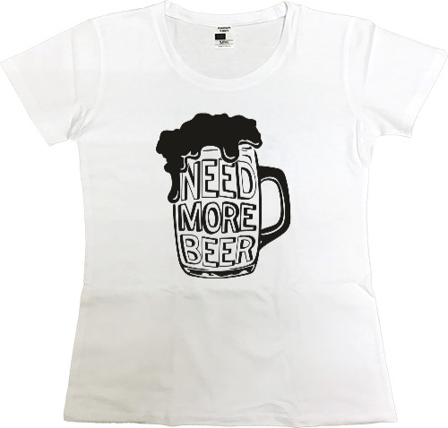 Women's Premium T-Shirt - Need More Beer - Mfest