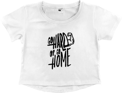 Women's Cropped Premium T-Shirt - GO HARD OR GO HOME - Mfest