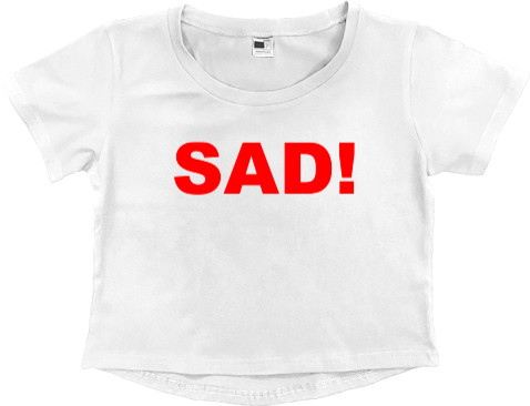 Women's Cropped Premium T-Shirt - SAD! - Mfest