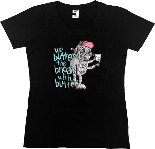 Women's Premium T-Shirt - We Butter The Bread With Butter - Mfest