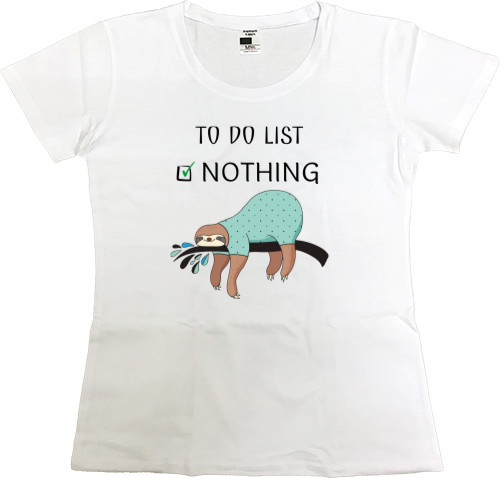 Women's Premium T-Shirt - To do list nothing - Mfest