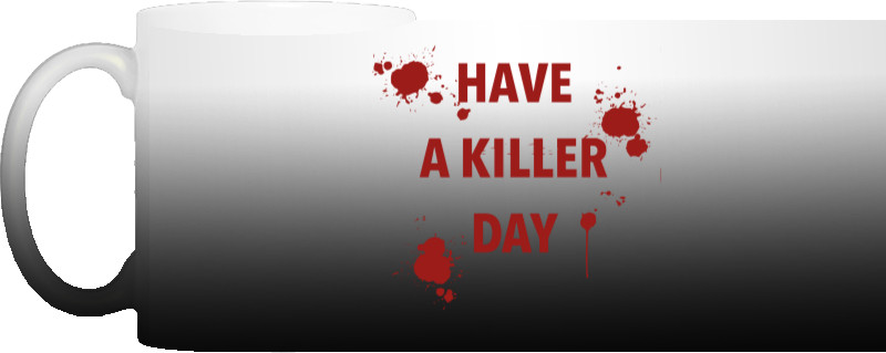 Have a killer day