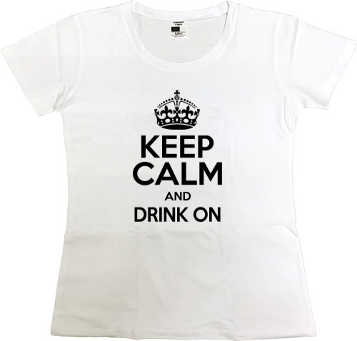 Футболка Премиум Женская - Keep calm and drink on - Mfest