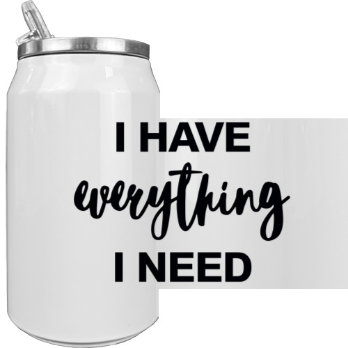 I HAVE EVERYTHING I NEED