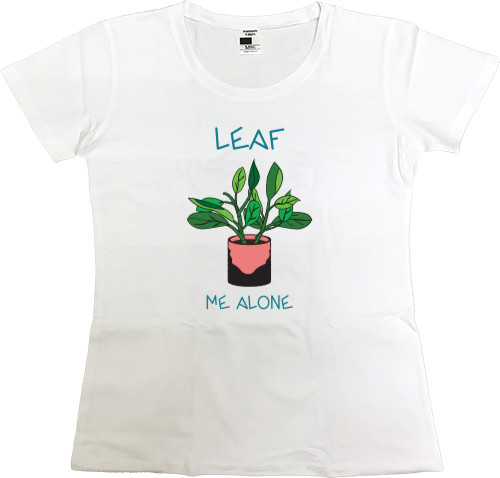 Women's Premium T-Shirt - Leaf me alone - Mfest