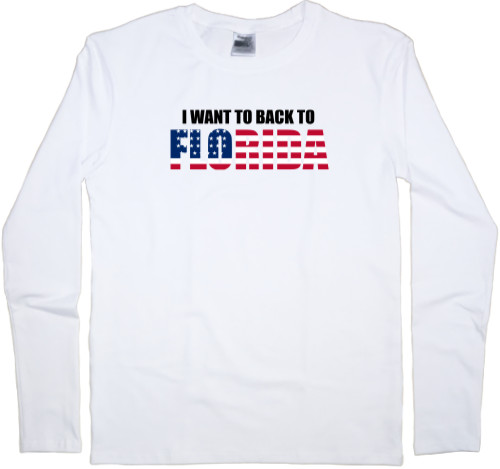 Men's Longsleeve Shirt - I want to back to Florida - Mfest