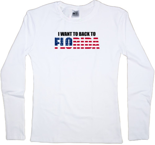 Women's Longsleeve Shirt - I want to back to Florida - Mfest