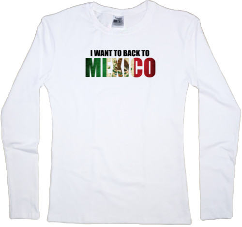 Women's Longsleeve Shirt - I want to back to Mexico - Mfest