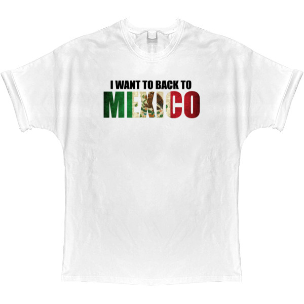 T-shirt Oversize - I want to back to Mexico - Mfest