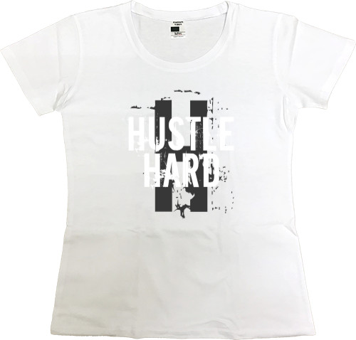 Women's Premium T-Shirt - Hustle Hard - Mfest