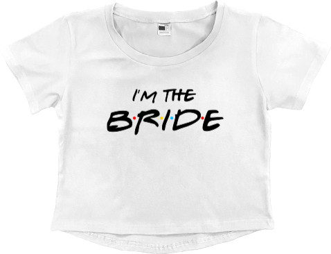 Women's Cropped Premium T-Shirt - I`m the Bride - Mfest