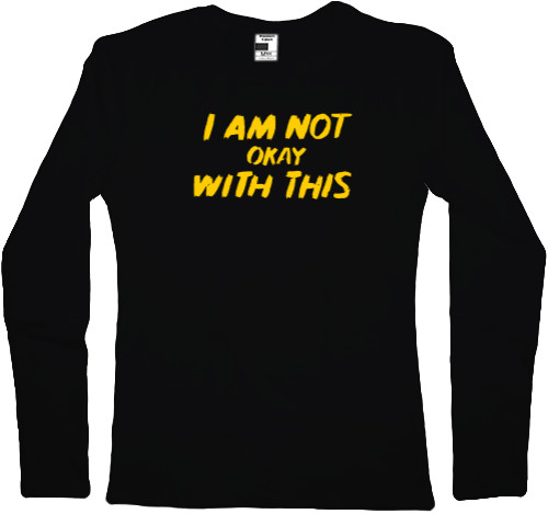 Women's Longsleeve Shirt - Мне это не нравится / I Am Not Okay with This - Mfest