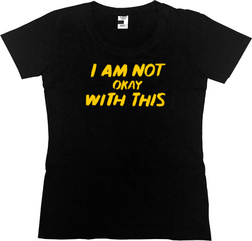 Women's Premium T-Shirt - Мне это не нравится / I Am Not Okay with This - Mfest