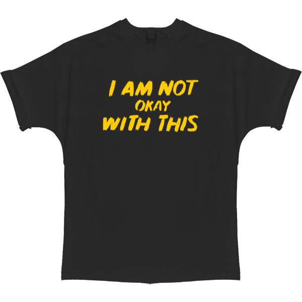 T-shirt Oversize - Мне это не нравится / I Am Not Okay with This - Mfest