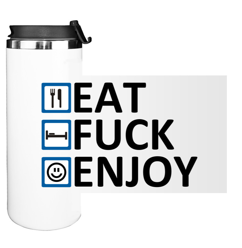 Eat Fuck Enjoy