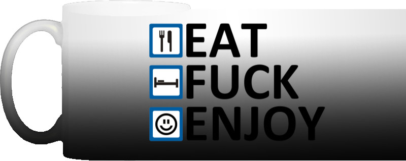 Eat Fuck Enjoy