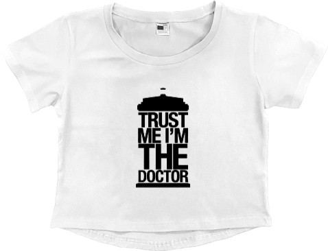 Women's Cropped Premium T-Shirt - Trust me I_m the Doctor Who - Mfest