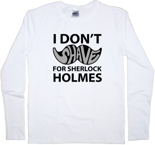 Men's Longsleeve Shirt - I dont shave for Sherlock Holmes - Mfest