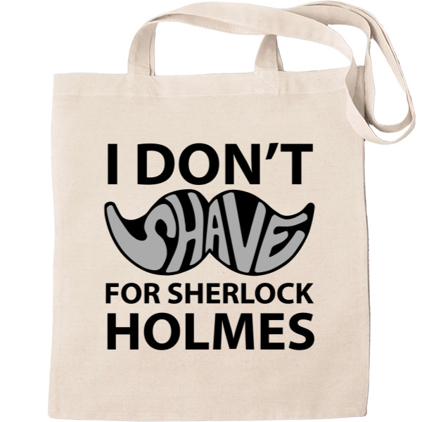 I dont shave for Sherlock Holmes