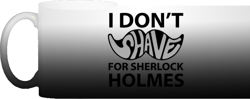 Чашка Хамелеон - I dont shave for Sherlock Holmes - Mfest