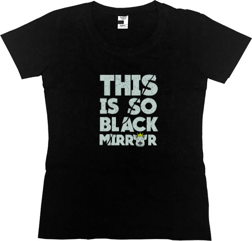 Women's Premium T-Shirt - Black Mirror 11 - Mfest