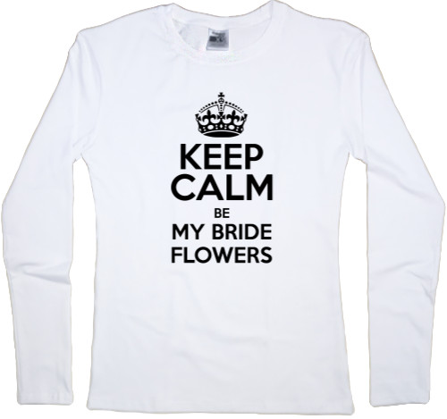 Keep calm be my bride flowers