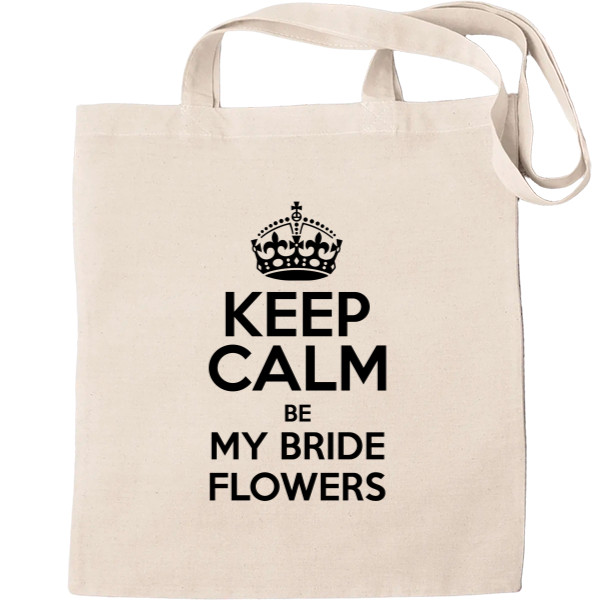 Keep calm be my bride flowers