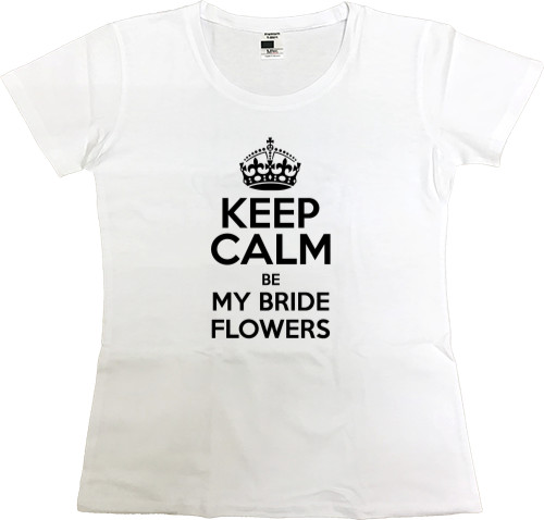 Keep calm be my bride flowers