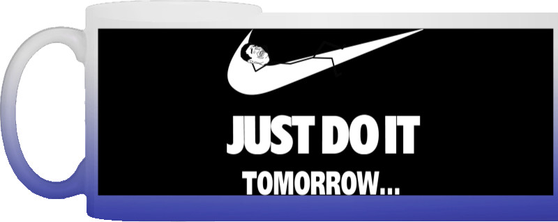 Just do it Tomorrow