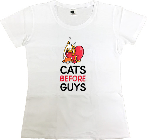 Women's Premium T-Shirt - CATS BEFORE GUYS - Mfest