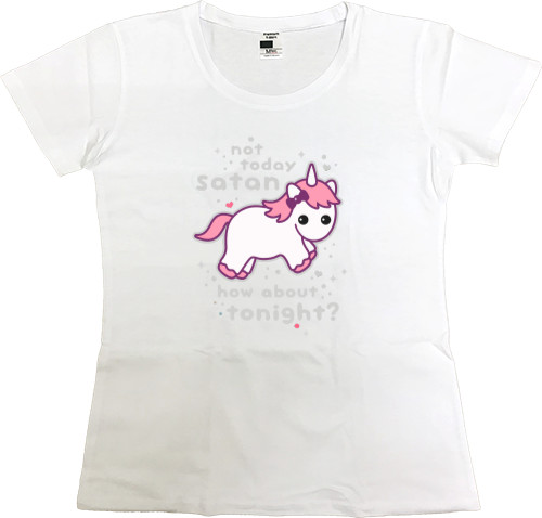 Women's Premium T-Shirt - Unicorn not today Satan - Mfest