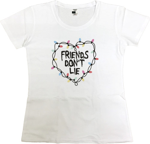 Women's Premium T-Shirt - friends don't lie - Mfest