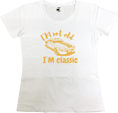 Women's Premium T-Shirt - Mustang Vintage car, I'm not old Im classic - Mfest