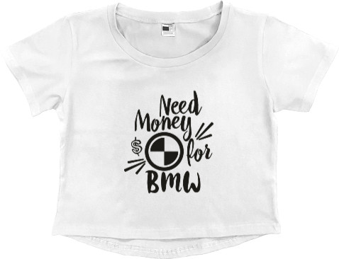 Women's Cropped Premium T-Shirt - Need Money for BMW - Mfest