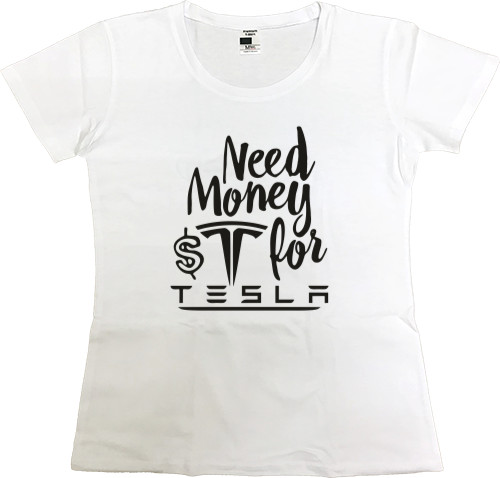 Women's Premium T-Shirt - Need Money for TESLA - Mfest