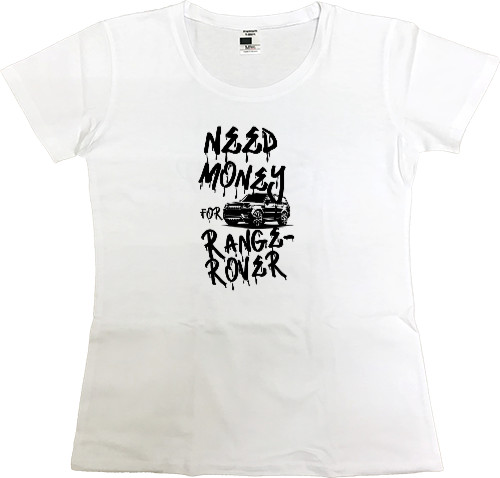 Women's Premium T-Shirt - Need money for Range Rover - Mfest