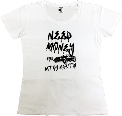 Women's Premium T-Shirt - Need money for Aston martin - Mfest