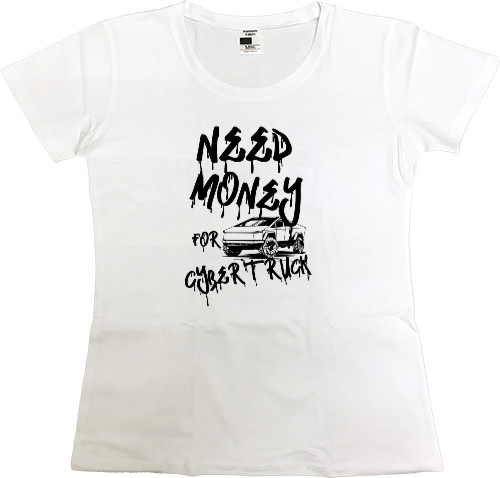 Women's Premium T-Shirt - Need money for Cybertruck - Mfest