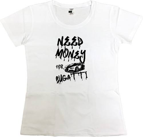 Women's Premium T-Shirt - Need money for Bugatti - Mfest